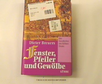 Fenster, Pfeiler und Gewölbe: Die Geschichte des Kölner Doms Architecture
