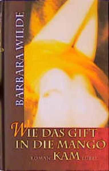 Wie das Gift in die Mango kam: Erotischer Roman (Lübbe Belletristik) Eroticism