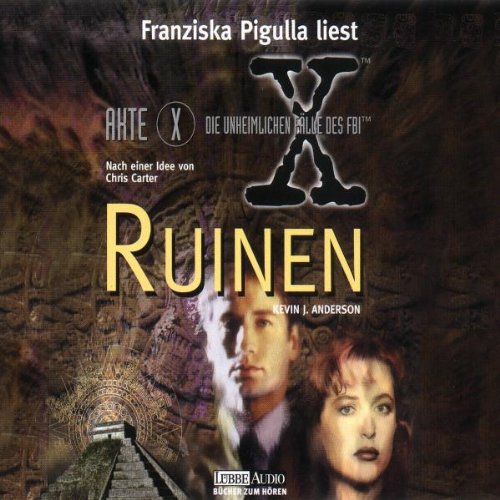 Akte X - Die unheimlichen Fälle des FBI: Ruinen: Inszenierte Lesung (Lübbe Audio) Crime & Thrillers
