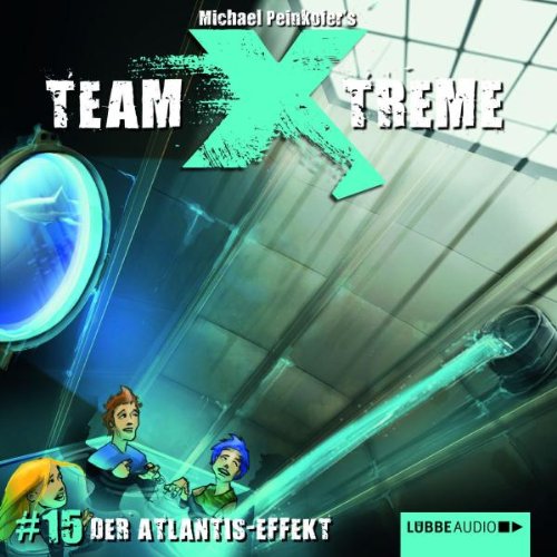 Team X-treme - Folge 15: Der Atlantis-Effekt. Hörspiel. (Lübbe Audio) Fiction