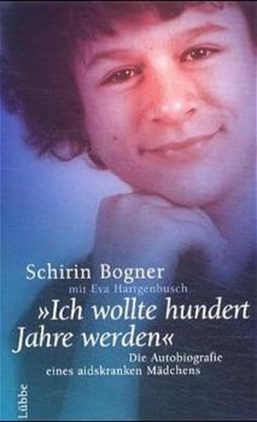"Ich wollte hundert Jahre werden": Die Autobiografie eines aidskranken Mädchens (Lübbe Sachbuch) Personalities