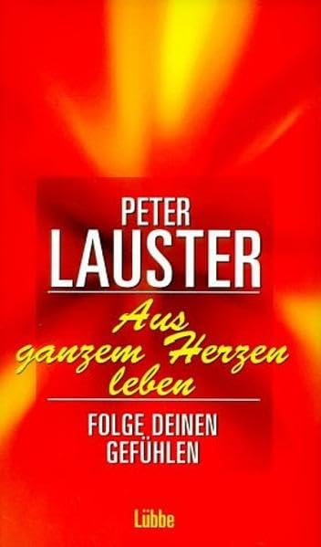 Aus ganzem Herzen leben: Folge deinen Gefühlen (Lübbe Psychologische Ratgeber) Lifestyle