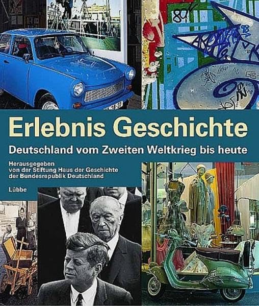 Erlebnis Geschichte: Deutschland vom Zweiten Weltkrieg bis heute (Lübbe Politik /Zeitgeschichte) Film, Art & Culture