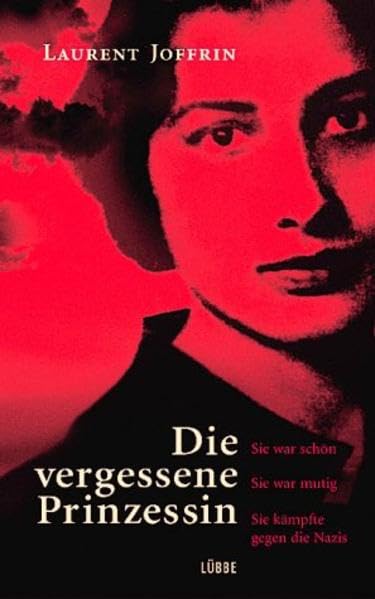 Die vergessene Prinzessin: Sie war schön. Sie war mutig. Sie kämpfte gegen die Nazis (Lübbe Biographien) Books