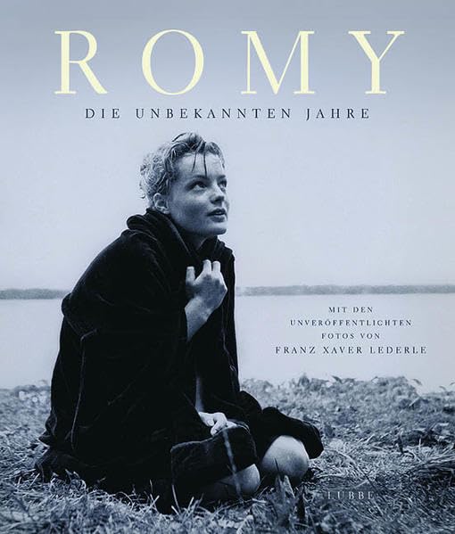 Romy - Die unbekannten Jahre: Mit den unveröffentlichten Fotos von Franz Xaver L (Lübbe Biographien) Art & Literature Books