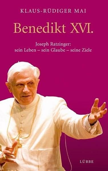 Benedikt XVI.: Joseph Ratzinger: sein Leben - sein Glaube - seine (Lübbe Biographien) Politics & Society
