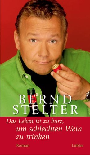Das Leben ist zu kurz, um schlechten Wein zu trinken (Lübbe Belletristik) Humour & Satire
