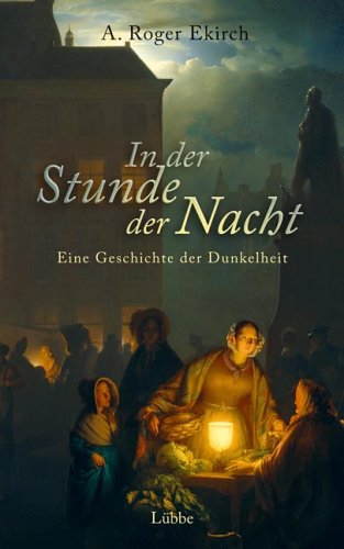 In der Stunde der Nacht: Eine Geschichte der Dunkelheit (Sachbuch. Bastei Lübbe Taschenbücher) Politics & History