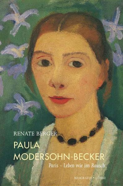 Paula Modersohn-Becker: Paris - Leben wie im Rausch. Biografie (Lübbe Sachbuch) Art & Literature