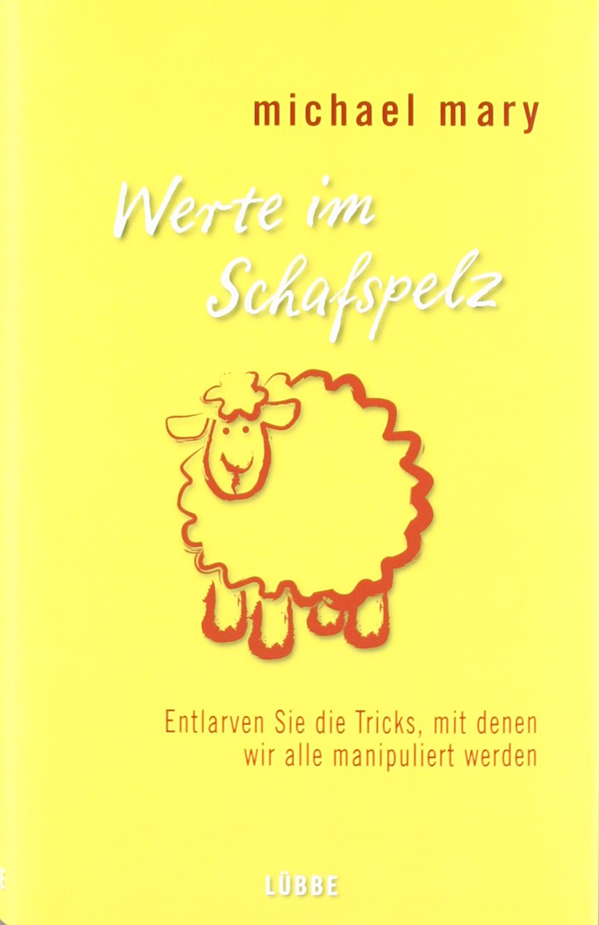 Werte im Schafspelz: Entlarven Sie die Tricks, mit denen wir alle manipuliert werden (Lübbe Sachbuch) Psychology
