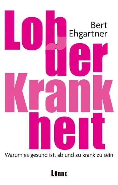 Lob der Krankheit: Warum es gesund ist, ab und zu krank zu sein (Lübbe Sachbuch) Natural Sciences