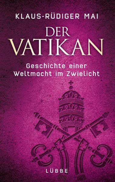 Der Vatikan: Geschichte einer Weltmacht im Zwielicht (Lübbe Sachbuch) Politics & History