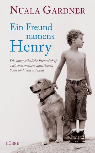 Ein Freund namens Henry: Die ungewöhnliche Freundschaft zwischen meinem autistischen Sohn und seinem Hund: Die ungewöhnliche Freundschaft zwischen ... Sohn und seinem Hund (Lübbe Sachbuch) Personalities Books