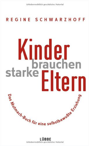 Kinder brauchen starke Eltern: Das Mutmach-Buch für eine selbstbewußte Erziehung (Lübbe Sachbuch) Politics & History