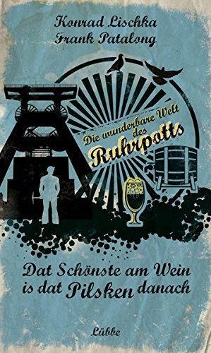 Dat Schönste am Wein is dat Pilsken danach Politics & History