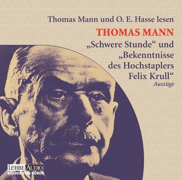 "Schwere Stunde" und "Bekenntnisse des Hochstaplers Felix Krull": . Die Schwierigkeit des Schreibens - Autobiographisches von Thomas Mann. Lesung (Lübbe Audio) Historical Fiction