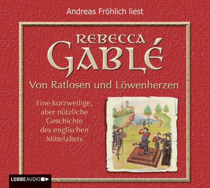 Von Ratlosen und Löwenherzen: Eine kurzweilige, aber nützliche Geschichte des englischen Mittelalters. Politics & History