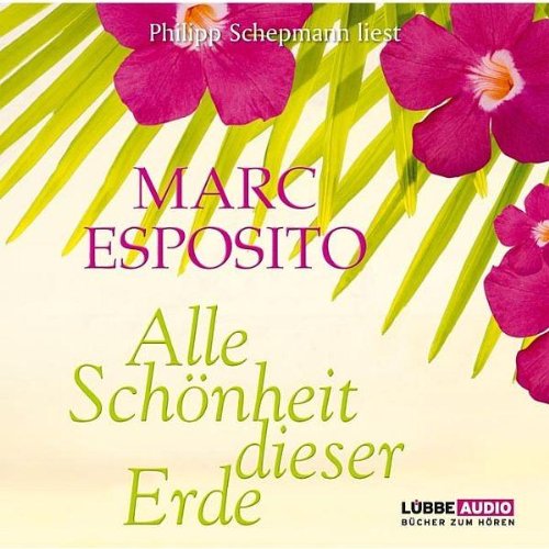 Alle Schönheit dieser Erde: Bearbeitete Fassung (Lübbe Audio) Contemporary literature