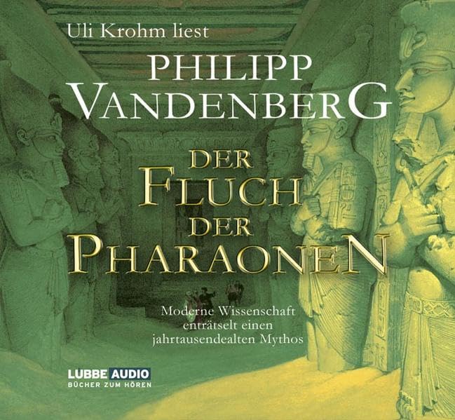Der Fluch der Pharaonen: Moderne Wissenschaft enträtselt einen jahrtausende. (Lübbe Audio) Politics & History