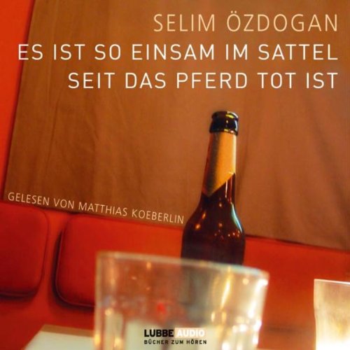 Es ist so einsam im Sattel, seit das Pferd tot ist: Bearbeitete Fassung (Lübbe Audio) Contemporary literature