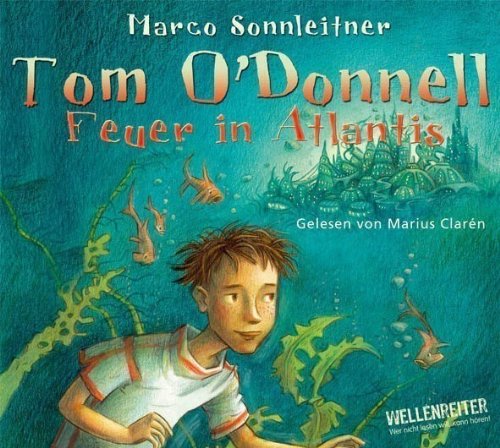 Tom O'Donnell, Teil 1: Feuer in Atlantis. Empfohlen ab 10 Jahren (Lübbe Audio) Contemporary literature