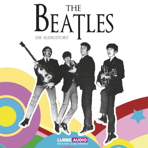 The Beatles - Die Audiostory: Gelesen vom Autor. Bearbeitete Fassung Memories