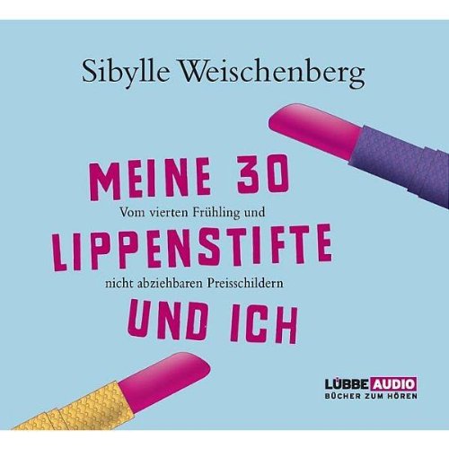 Meine 30 Lippenstifte und ich: Vom vierten Frühling und nicht abziehbaren Preisschildern. (Lübbe Audio) Contemporary literature Books