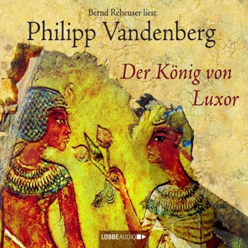 Der König von Luxor: Bearb. Fassung (Lübbe Audio) Historical Fiction