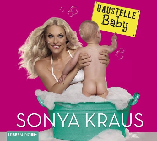 Baustelle Baby: Gesprochen von der Autorin. Bearbeitete, autorisierte Fassung Parents & Children