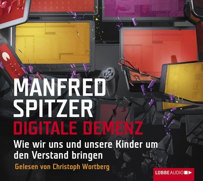 Digitale Demenz: Wie wir uns und unsere Kinder um den Verstand bringen.: Wie wir uns und unsere Kinder um den Verstand bringen. Gekürzte Ausgabe, Lesung Social Sciences