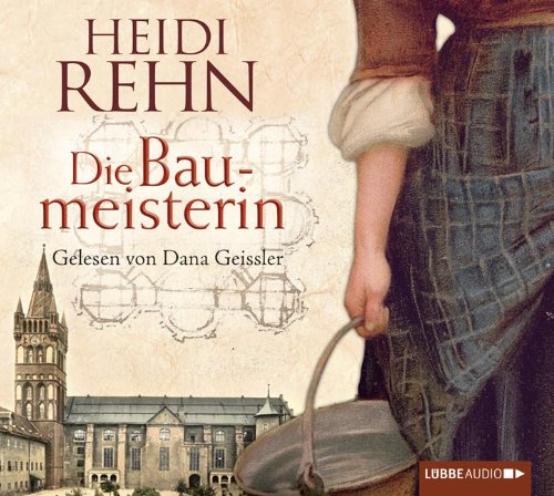 Die Liebe der Baumeisterin: Bearbeitete Fassung Historical Fiction
