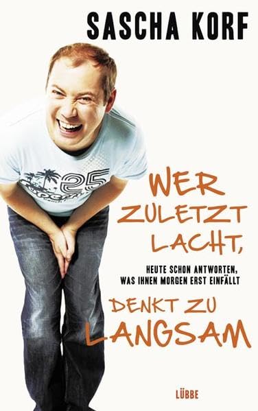Wer zuletzt lacht, denkt zu langsam: Heute schon antworten, was Ihnen morgen erst einfällt: Heute schon antworten, was Ihnen morgen erst einfällt. ... management Heidrun Buchmaier (Lübbe Sachbuch) Humour & Satire