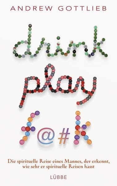Drink, Play, F@#k: Roman: Die spirituelle Reise eines Mannes, der spirituelle Reisen hasst Contemporary literature Books