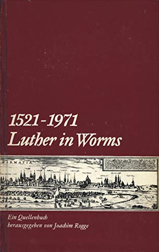 1521 - 1971, Luther in Worms; ein Quellenbuch. Politics & History