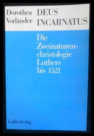 Deus incarnatus. Die Zweinaturenchristologie Luthers bis 1521 Politics & History