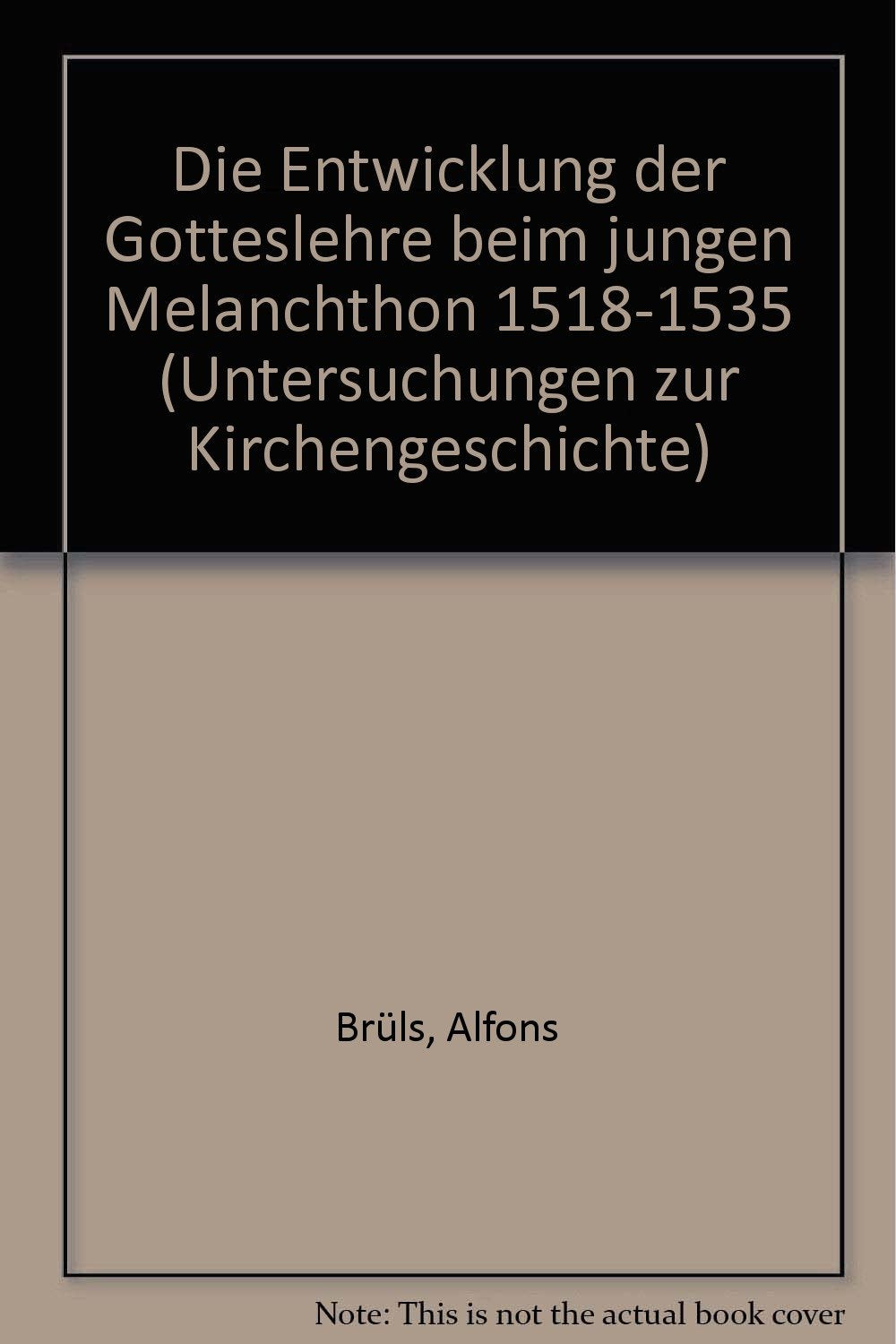 Die Entwicklung der Gotteslehre beim jungen Melanchthon 1518-1535 Religion & Esotericism