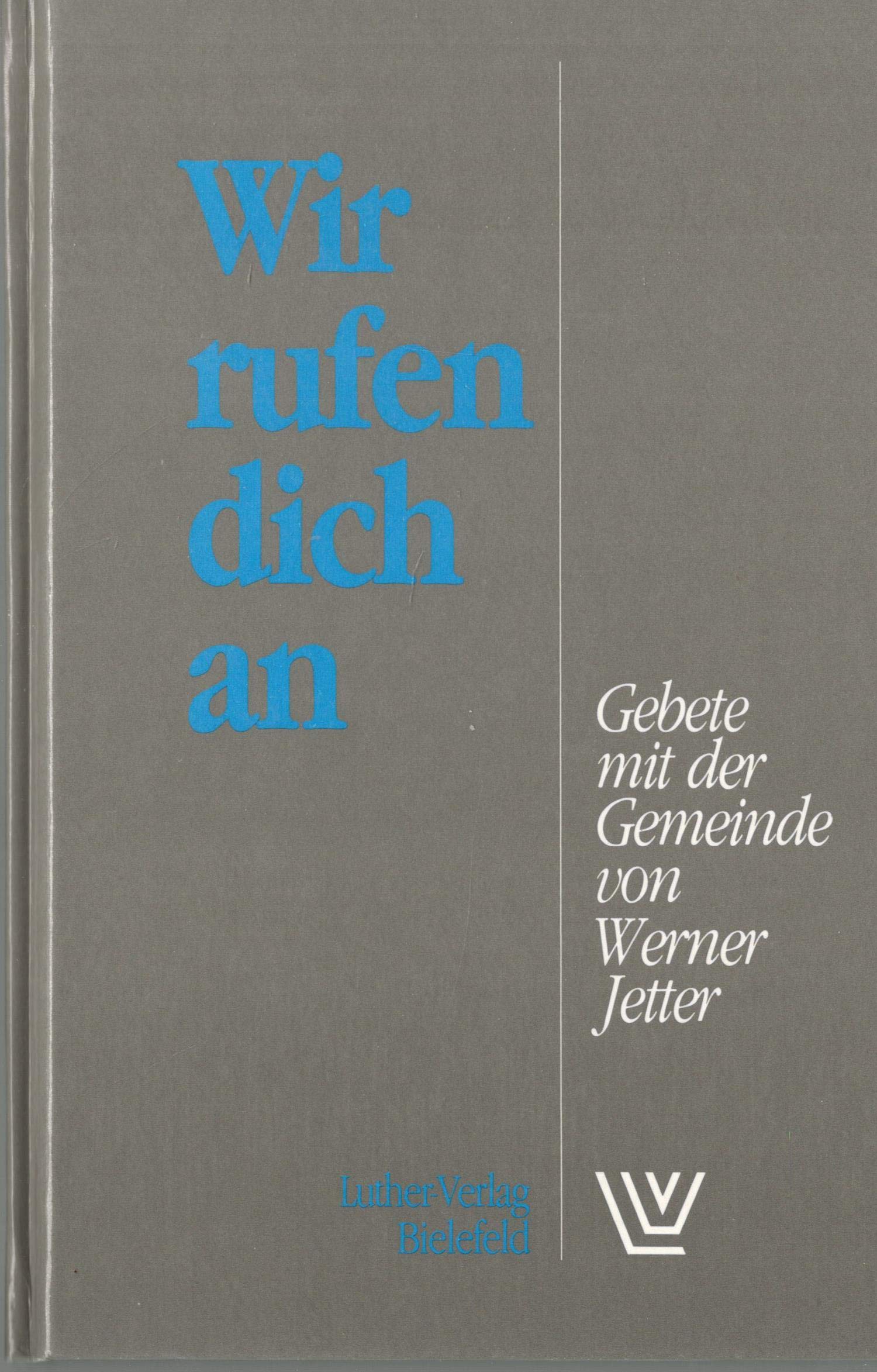 Wir rufen Dich an: Gebete mit der Gemeinde. Mit einem Nachwort über das Kirchengebet Religion & Esotericism
