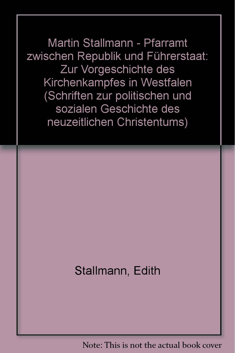 Martin Stallmann - Pfarramt zwischen Republik und Führerstaat. Zur Vorgeschichte des Kirchenkampfes in Westfalen Books