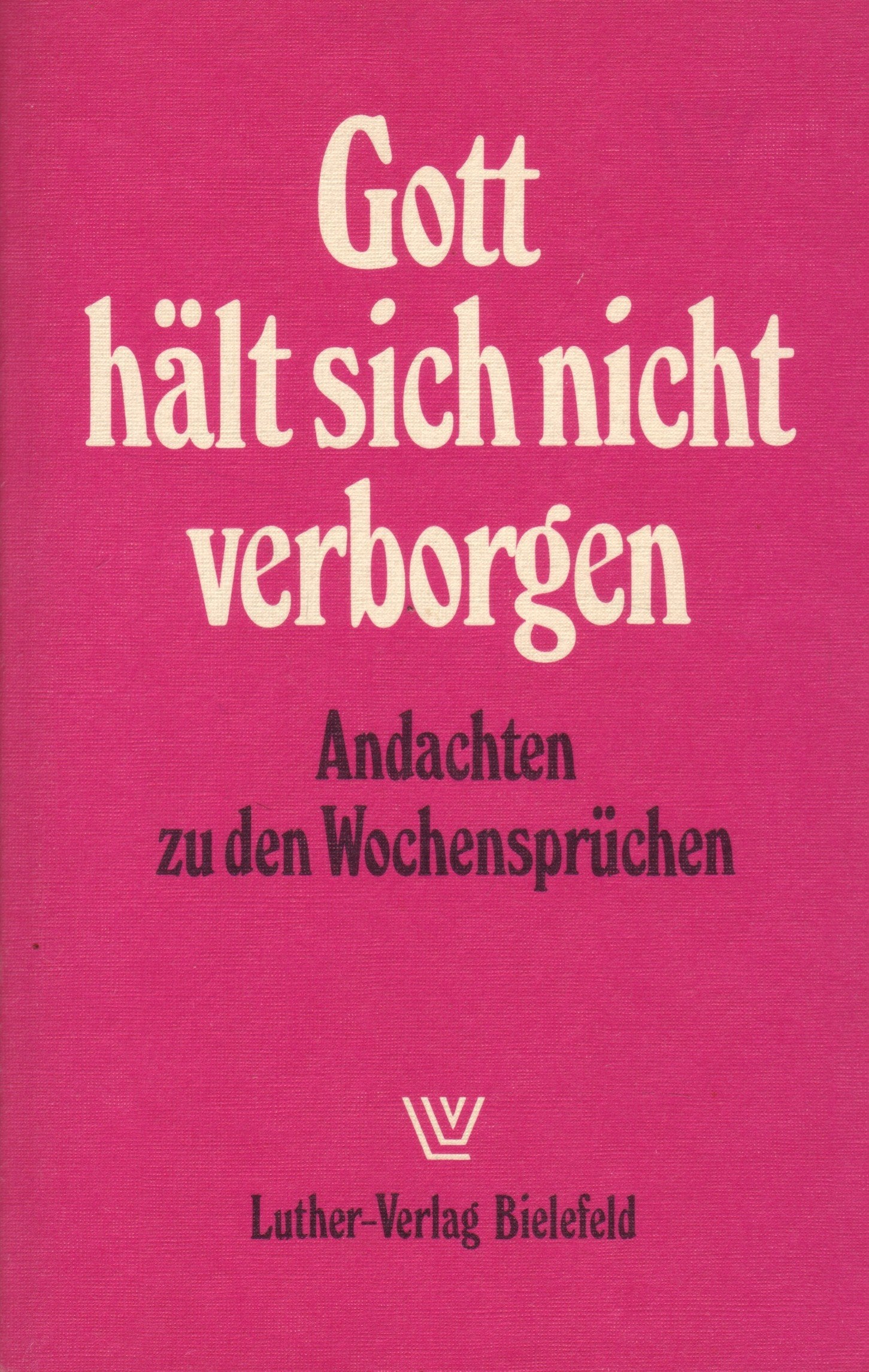 Gott hält sich nicht verborgen: Andachten zu den Wochensprüchen des Kirchenjahres. Hrsg. v. d. Westfäl. Diakonissenanstalt Sarepta Books