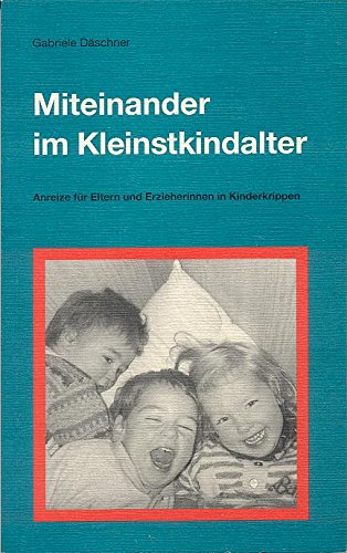 Miteinander im Kleinstkindalter. Anreize für Eltern und Erzieherinnen in Kinderkrippen Books