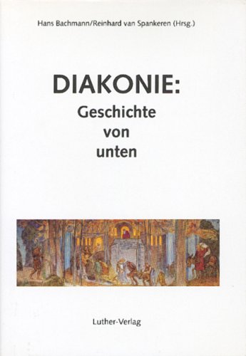 Diakonie: Geschichte von unten: Christliche Nächstenliebe und kirchliche Sozialarbeit in Westfalen Religion & Esotericism