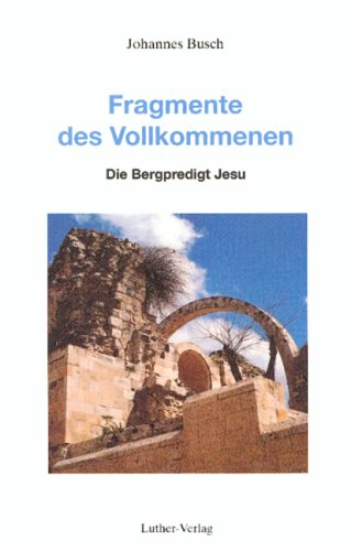 Fragmente des Vollkommenen: Mit Matthäus die Bergpredigt Jesu predigen Religion & Esotericism