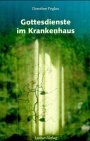 Gottesdienste im Krankenhaus: Arbeitshilfen für die Praxis Religion & Esotericism