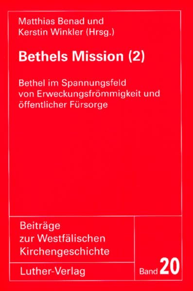 Bethels Mission (2): Bethel im Spannungsfeld von Erweckungsfrömmigkeit und öffentlicher Fürsorge (Beiträge zur Westfälischen Kirchengeschichte) Religion & Esotericism
