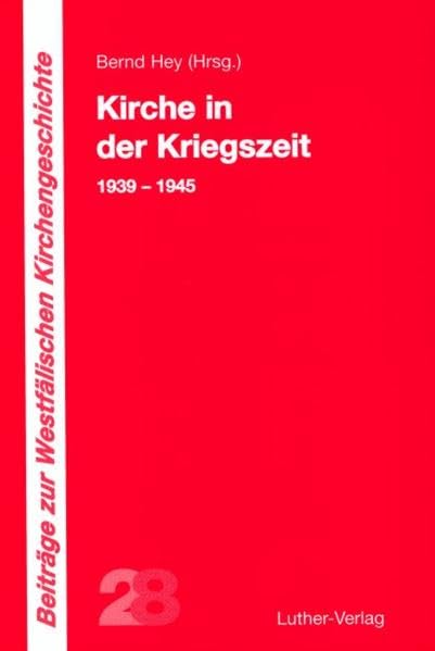 Kirche in der Kriegszeit: 1939-1945 (Beiträge zur Westfälischen Kirchengeschichte) Religion & Esotericism