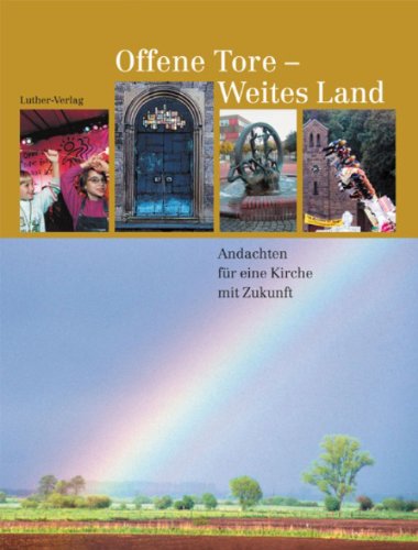 Offene Tore - Weites Land: Andachten für eine Kirche mit Zukunft Religion & Esotericism