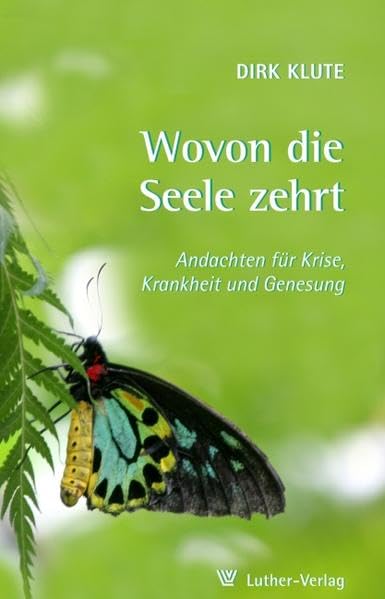 Wovon die Seele zehrt: Andachten in Krise, Krankheit und Genesung: Andachten für Krise, Krankheit und Genesung Religion & Esotericism