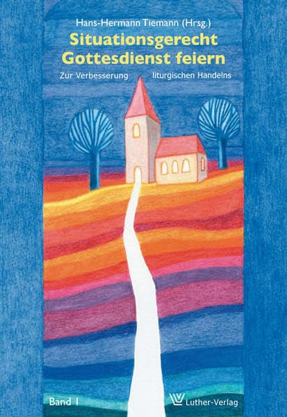 Situationsgerecht Gottesdienst feiern: Zur Verbesserung liturgischen Handelns Band 1 Religion & Esotericism