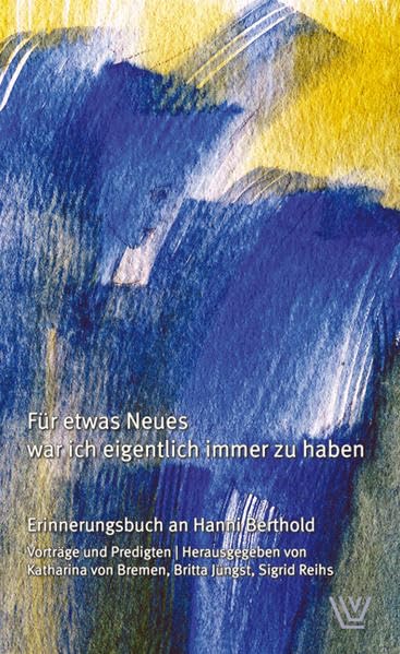 Für etwas Neues war ich eigentlich immer zu haben: Erinnerungsbuch an Hanni Berthold Film, Art & Culture