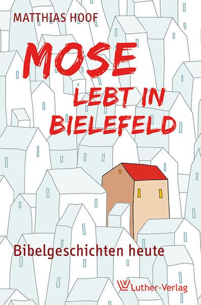 Mose lebt in Bielefeld: Bibelgeschichten heute Religion & Esotericism